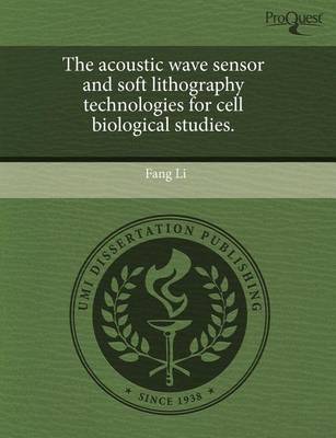 Book cover for The Acoustic Wave Sensor and Soft Lithography Technologies for Cell Biological Studies