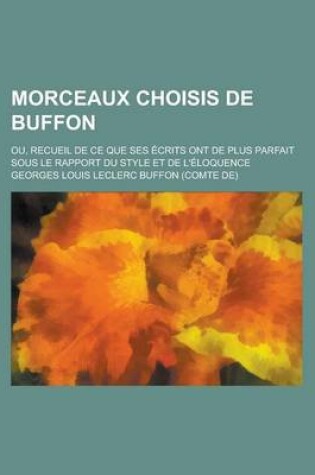 Cover of Morceaux Choisis de Buffon; Ou, Recueil de Ce Que Ses Ecrits Ont de Plus Parfait Sous Le Rapport Du Style Et de L'Eloquence