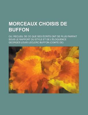 Book cover for Morceaux Choisis de Buffon; Ou, Recueil de Ce Que Ses Ecrits Ont de Plus Parfait Sous Le Rapport Du Style Et de L'Eloquence