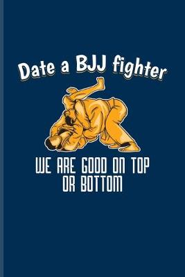 Cover of Date A Bjj Fighter We Are Good On Top Or Bottom