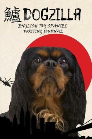 Cover of Dogzilla English Toy Spaniel Writing Journal