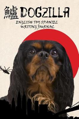 Book cover for Dogzilla English Toy Spaniel Writing Journal