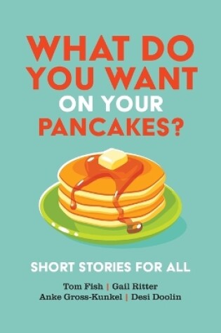 Cover of What Do You Want on Your Pancakes?