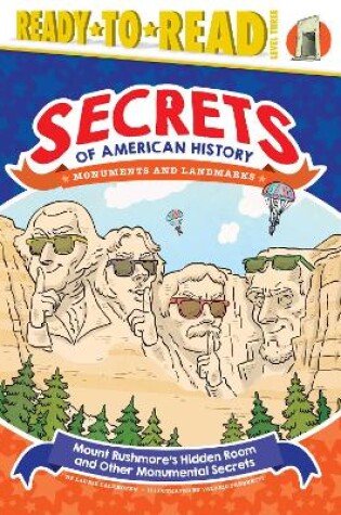 Cover of Mount Rushmore's Hidden Room and Other Monumental Secrets