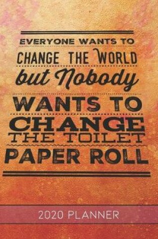 Cover of Everyone Wants To Change The World But Nobody Wants to Change The Toilet Paper Roll