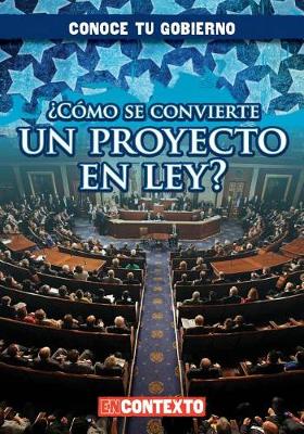 Book cover for ¿Cómo Se Convierte Un Proyecto En Ley? (How Does a Bill Become a Law?)