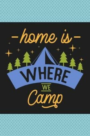 Cover of Home Is Where We Camp