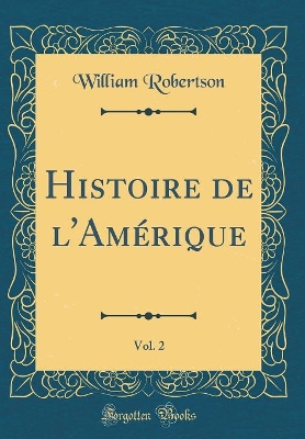 Book cover for Histoire de l'Amerique, Vol. 2 (Classic Reprint)