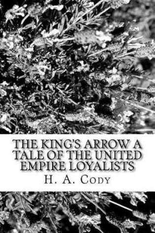 Cover of The King's Arrow a Tale of the United Empire Loyalists