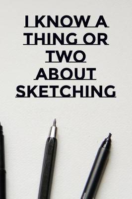 Book cover for I Know A Thing Or Two About Sketching