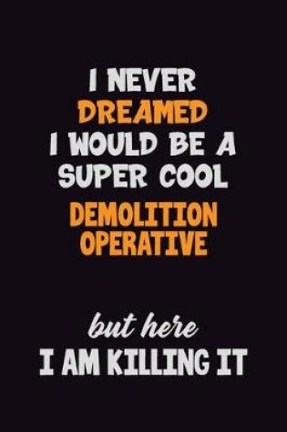 Cover of I Never Dreamed I would Be A Super Cool Demolition Operative But Here I Am Killing It