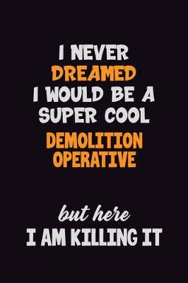 Book cover for I Never Dreamed I would Be A Super Cool Demolition Operative But Here I Am Killing It