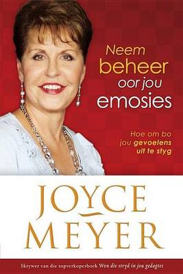 Book cover for Neem Beheer Oor Jou Emosies: Hoe Om Bo Jou Gevoelens Uit Te Styg