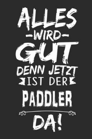 Cover of Alles wird gut denn jetzt ist der Paddler da