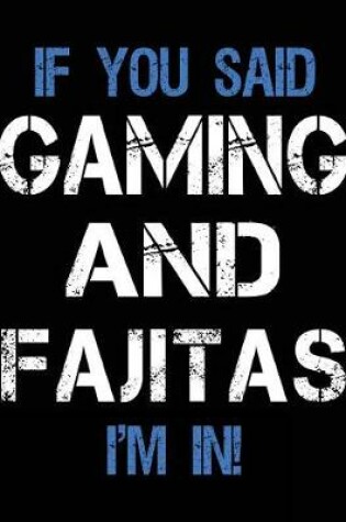 Cover of If You Said Gaming And Fajitas I'm In