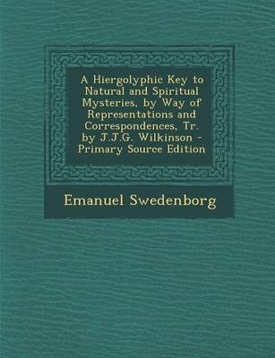 Book cover for A Hiergolyphic Key to Natural and Spiritual Mysteries, by Way of Representations and Correspondences, Tr. by J.J.G. Wilkinson - Primary Source Edition