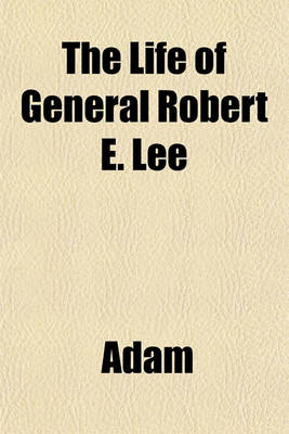 Book cover for The Life of General Robert E. Lee