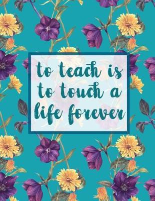 Cover of To Teach Is To Touch A Life Forever