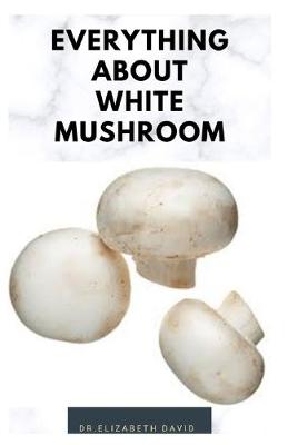 Book cover for Everything about White Mushroom