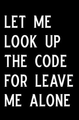 Cover of Let Me Look Up the Code for Leave Me Alone