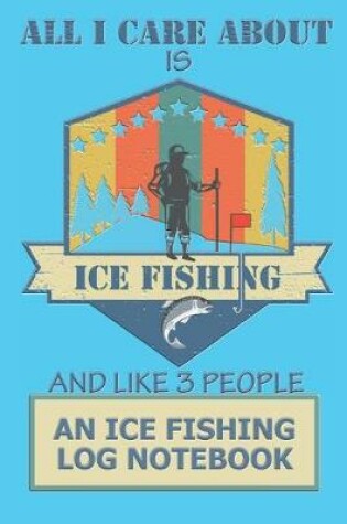 Cover of All I Care About Is Ice Fishing And Like 3 People