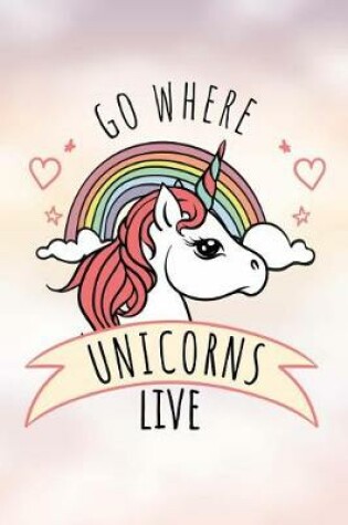 Cover of Go Where Unicorns Live