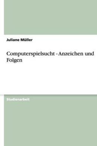 Cover of Computerspielsucht - Anzeichen und Folgen