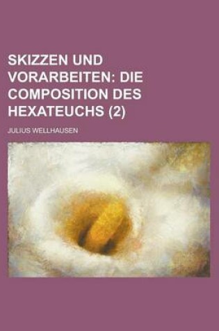 Cover of Skizzen Und Vorarbeiten (2); Die Composition Des Hexateuchs