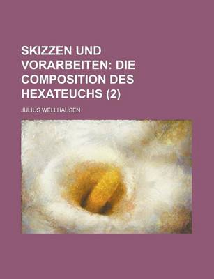 Book cover for Skizzen Und Vorarbeiten (2); Die Composition Des Hexateuchs