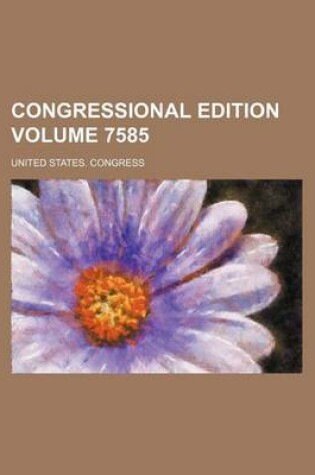 Cover of Congressional Edition Volume 7585