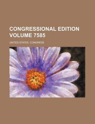 Book cover for Congressional Edition Volume 7585