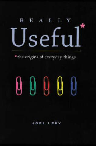 Cover of Really Useful: the Origins of Everyday Things