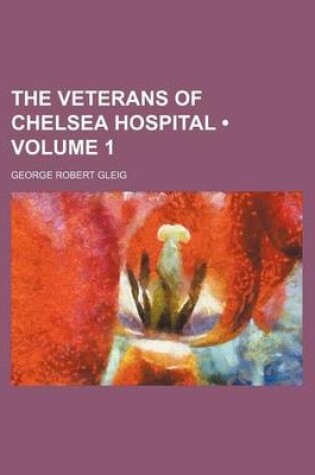 Cover of The Veterans of Chelsea Hospital (Volume 1)