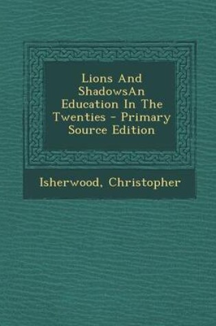 Cover of Lions and Shadowsan Education in the Twenties - Primary Source Edition