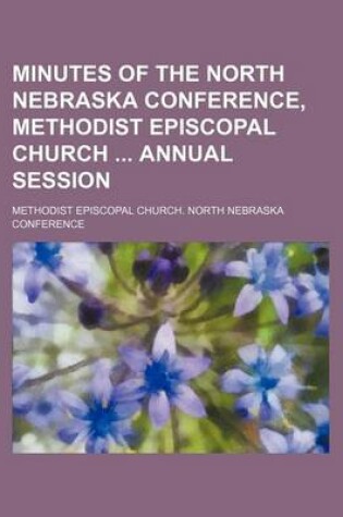 Cover of Minutes of the North Nebraska Conference, Methodist Episcopal Church Annual Session