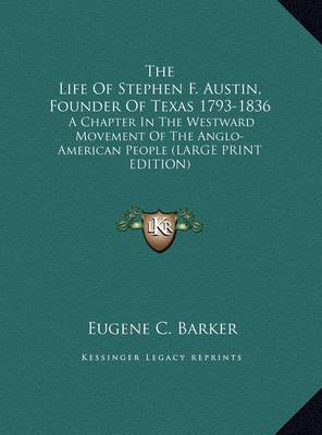 Book cover for The Life of Stephen F. Austin, Founder of Texas 1793-1836