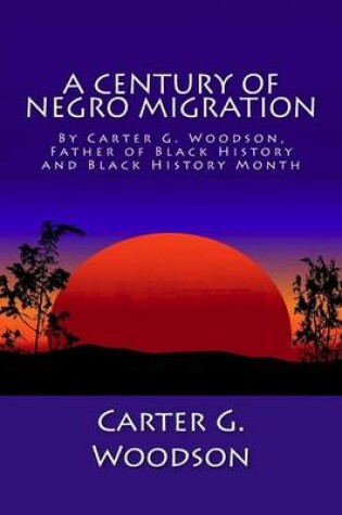 Cover of A Century of Negro Migration by Carter G. Woodson, Father of Black History and Black History Month