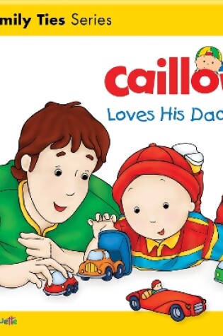 Cover of Caillou Loves his Daddy