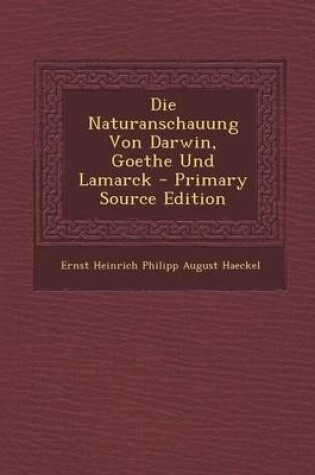 Cover of Die Naturanschauung Von Darwin, Goethe Und Lamarck