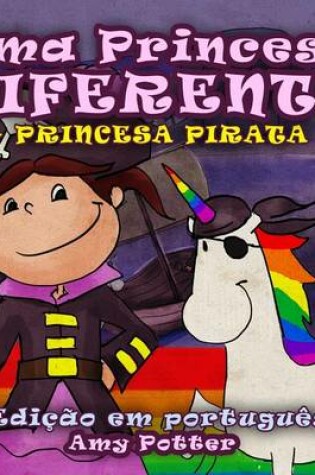 Cover of Uma Princesa Diferente - Princesa Pirata (Livro Infantil Ilustrado)