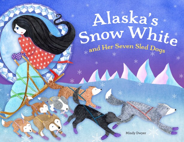Cover of Alaska's Snow White and Her Seven Sled Dogs