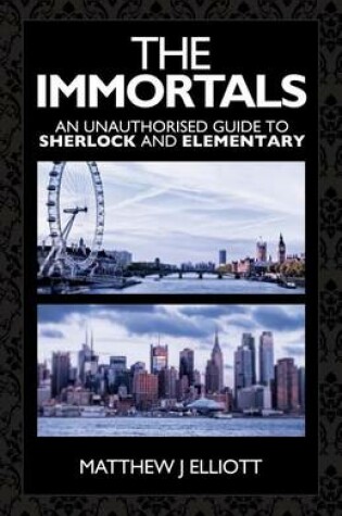 Cover of Immortals, The: An Unauthorized Guide to Sherlock and Elementary