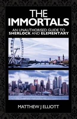 Book cover for Immortals, The: An Unauthorized Guide to Sherlock and Elementary