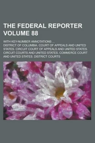 Cover of The Federal Reporter; With Key-Number Annotations ... Volume 88