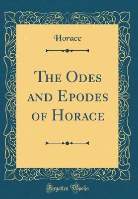 Book cover for The Odes and Epodes of Horace (Classic Reprint)