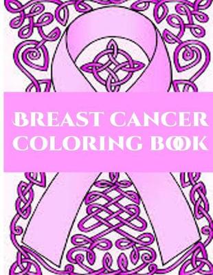 Book cover for Breast Cancer Coloring Book - Fighting Cancer Coloring Book for Adults, Inspirational Quotes and Mantra to Color