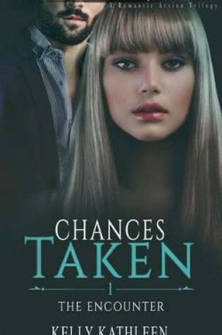 Cover of The Encounter: Chances Taken- A Romantic Action Trilogy