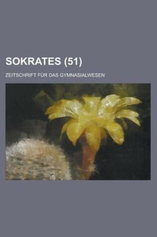 Cover of Sokrates; Zeitschrift Fur Das Gymnasialwesen (51)