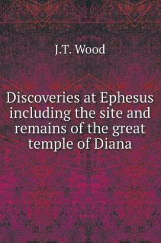 Cover of Discoveries at Ephesus including the site and remains of the great temple of Diana