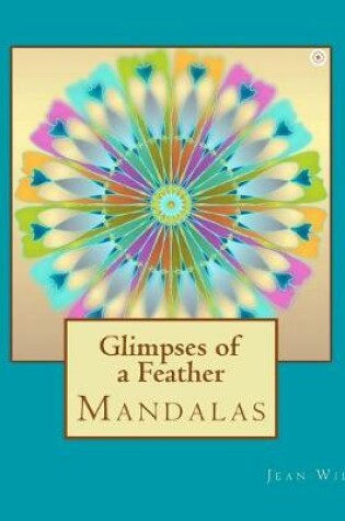 Cover of Glimpses of a Feather - Mandalas